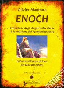 Enoch. L'influenza degli angeli nella storia & la missione del femminino sacro libro di Manitara Olivier