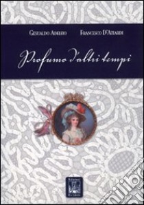 Profumo d'altri tempi. Ediz. illustrata libro di Adelfio Gesualdo; D'Attardi Franco