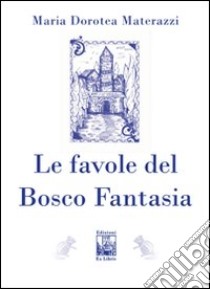 Le favole del Bosco Fantasia libro di Materazzi M. Dorotea