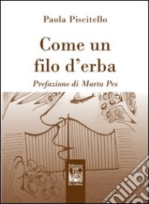 Come un filo d'erba libro di Piscitello Paola