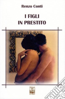 I figli in prestito libro di Conti Renzo