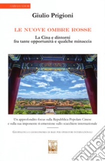 Le nuove Ombre Rosse. La Cina e dintorni fra tante opportunità e qualche minaccia libro di Prigioni Giulio