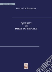 Quesiti di diritto penale libro di La Barbiera Giulio