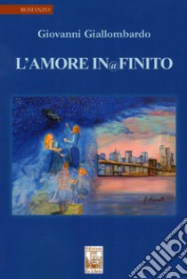 L'amore infinito. Nuova ediz. libro di Giallombardo Giovanni