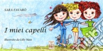 I miei capelli. Ediz. illustrata libro di Favarò Sara