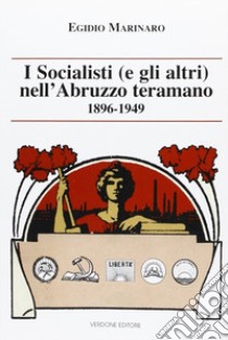 I socialisti (e gli altri) nell'Abruzzo teramano (1896-1949) libro di Marinaro Egidio