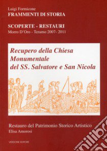 Recupero della chiesa monumentale del SS. Salvatore e San Nicola. Scoperte, restauri. Morro d'Oro - Teramo 2007-2011 libro di Formicone Luigi