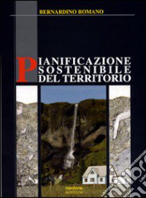 Pianificazione sostenibile del territorio libro di Romano Bernardino