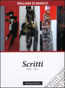 Scritti (2007-2011) libro di Di Marco William