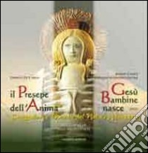 Il presepe dell'anima. Gesù bambine nasce. Suggestioni e melodie del Natale abruzzese. Ediz. illustrata. Con CD Audio libro di Di Carlo Enrico; Canci Mario