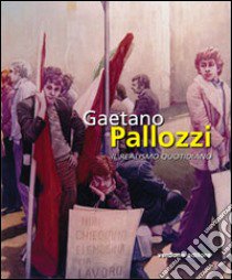 Gaetano Pallozzi. Il realismo quotidiano. Ediz. illustrata libro