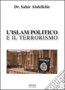 L'Islam politico e il terrorismo libro di Abdelkbir Sahir