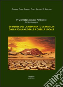 Evidenze del cambiamento climatico: dalla scala globale a quella locale. Atti della II Giornata scienza e ambiente (L'Aquila, 18 marzo 2016) libro di Pitari Giovanni; Curci Gabriele; Di Sabatino Antonio