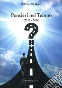 Pensieri nel tempo (2012-2014) libro di Di Marco William