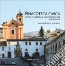 La Pinacoteca Civica d'Arte Moderna e Contemporanea. Sulmona. Ediz. illustrata libro di Savastano C. (cur.)