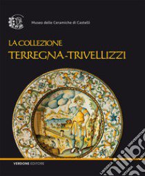 La collezione Terregna-Trivellizzi. Ediz. illustrata libro di Giacomini G. (cur.)