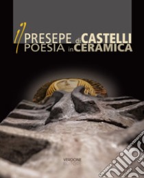 Il Presepe di Castelli poesia in ceramica libro