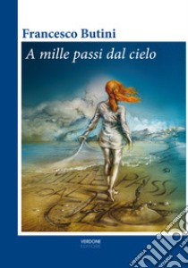 A mille passi dal cielo libro di Butini Francesco