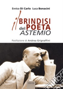 Il brindisi del poeta astemio libro di Di Carlo Enrico; Bonacini Luca