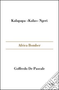 Africa bomber libro di Ngeri Kalas Kalapapa; De Pascale Goffredo