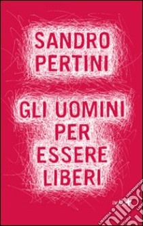 Gli uomini per essere liberi libro di Pertini Sandro; Pierri P. (cur.)