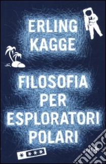 Filosofia per esploratori polari libro di Kagge Erling