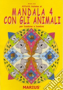 Attività insieme ai mandala 4 con gli animali. Per bambine e bambini. Per la Scuola materna. Ediz. per la scuola libro di Siloi Mirella