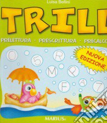 Trill. Prelettura, prescrittura, precalcolo. Per la Scuola materna libro di Bellini Luisa