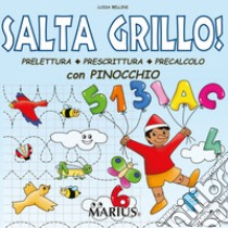 Salta grillo! Prelettura, prescrittura, precalcolo. Con Pinocchio. Per la Scuola materna libro di Bellini Luisa