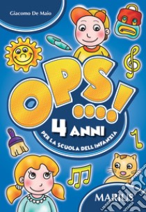 Ops...! 4 anni. Per la scuola dell'infanzia libro di De Maio Giacomo