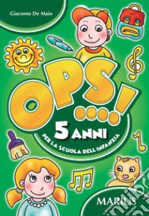 Ops...! 5 anni. Per la scuola dell'infanzia libro di De Maio Giacomo