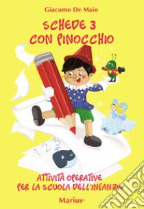 Schede con Pinocchio. Attività operative per la Scuola dell'infanzia. Vol. 3 libro di De Maio Giacomo