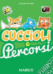 Cuccioli e percorsi. Esercizi di grafismo e conoscenza degli animali libro di De Maio Giacomo