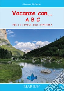 Vacanze con... ABC. Per la scuola dell'infanzia libro di De Maio Giacomo