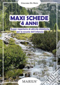 Maxi schede 4 anni. Super repertorio di attività didattiche per la scuola dell'infanzia libro di De Maio Giacomo