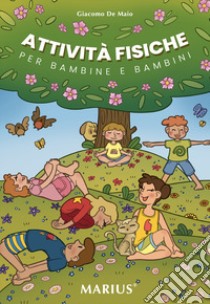 Attività fisiche. Per bambine e bambini libro di De Maio Giacomo