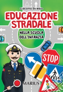 Educazione stradale. Nella scuola dell'infanzia libro di De Maio Giacomo