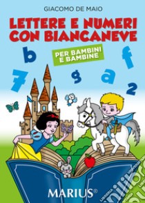 Lettere e numeri con Biancaneve libro di De Maio Giacomo