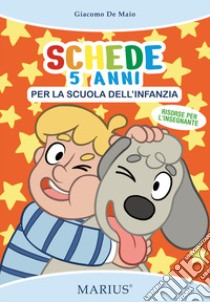 Schede 5 anni. Per la scuola dell'infanzia. Ediz. per la scuola libro di De Maio Giacomo