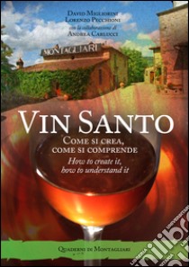 Vin santo. Come si crea, come si comprende. Ediz. italiana e inglese libro di Migliorini David; Pecchioni Lorenzo