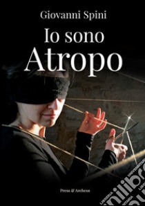 Io sono Atropo libro di Spini Giovanni