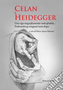 Celan e Heidegger. Una riga magnificamente indecifrabile... Todtnauberg cinquant'anni dopo libro di Ajazzi Mancini M. (cur.)