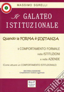 Il galateo istituzionale. Quando la forma è sostanza. Il comportamento formale nelle istituzioni e nelle aziende libro di Sgrelli Massimo