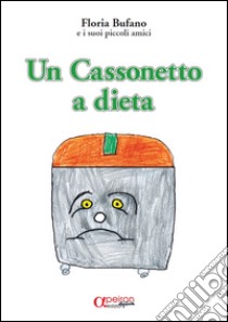 Un cassonetto a dieta libro di Bufano Floria; I suoi piccoli amici