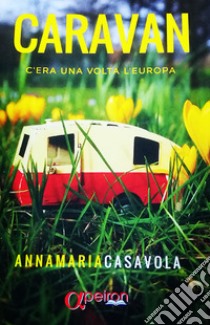 Caravan. C'era una volta l'Europa libro di Casavola Annamaria