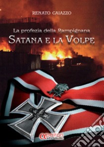 Satana e la Volpe. La profezia della Rampignana libro di Caiazzo Renato