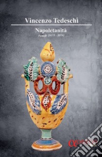 Napoletanità. Poesie (2012-2016) libro di Tedeschi Vincenzo