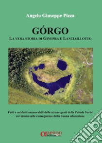 Gorgo. La vera storia di Ginepra e Lanciaillotto libro di Pizza Angelo Giuseppe