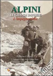 Alpini. Le grendi imprese. L'impegno civile. Vol. 5: L'impegno civile delle Penne nere, il Vajont, il Friuli, L'Irpinia, l'Associazione nazionale alpini libro di Gambarotto Stefano; Raffaelli Enzo