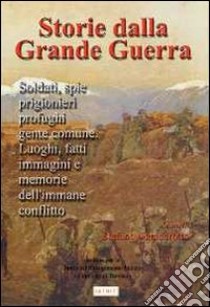 Storia della grande guerra. Soldati, spie, prigionieri, profughi, gente comuni. Luoghi, fatti, immagini e memorie dell'immane conflitto. Vol. 1 libro di Gambarotto S. (cur.)